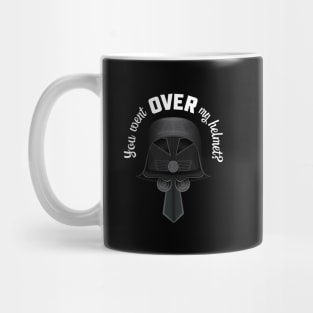 You Went OVER My Helmet? Dark Helmet Spaceballs quote Mug